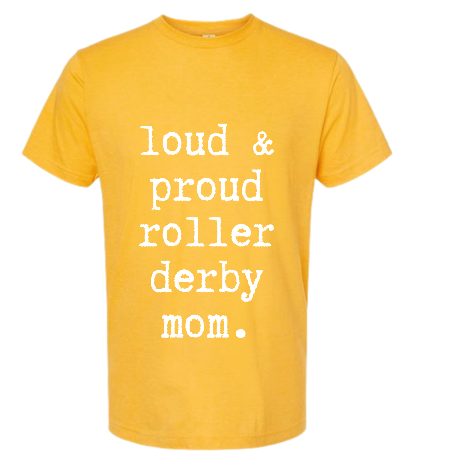 Loud and Proud Roller Derby Mom Tee Unisex Fit | Front DTF Print