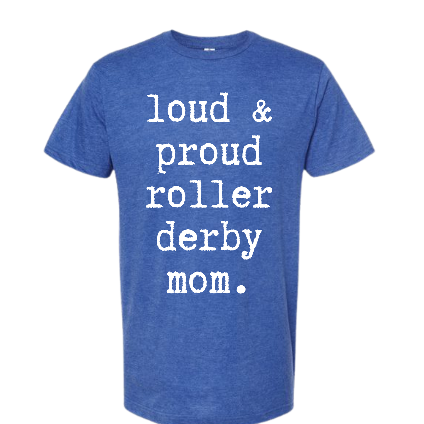 Loud and Proud Roller Derby Mom Tee Unisex Fit | Front DTF Print