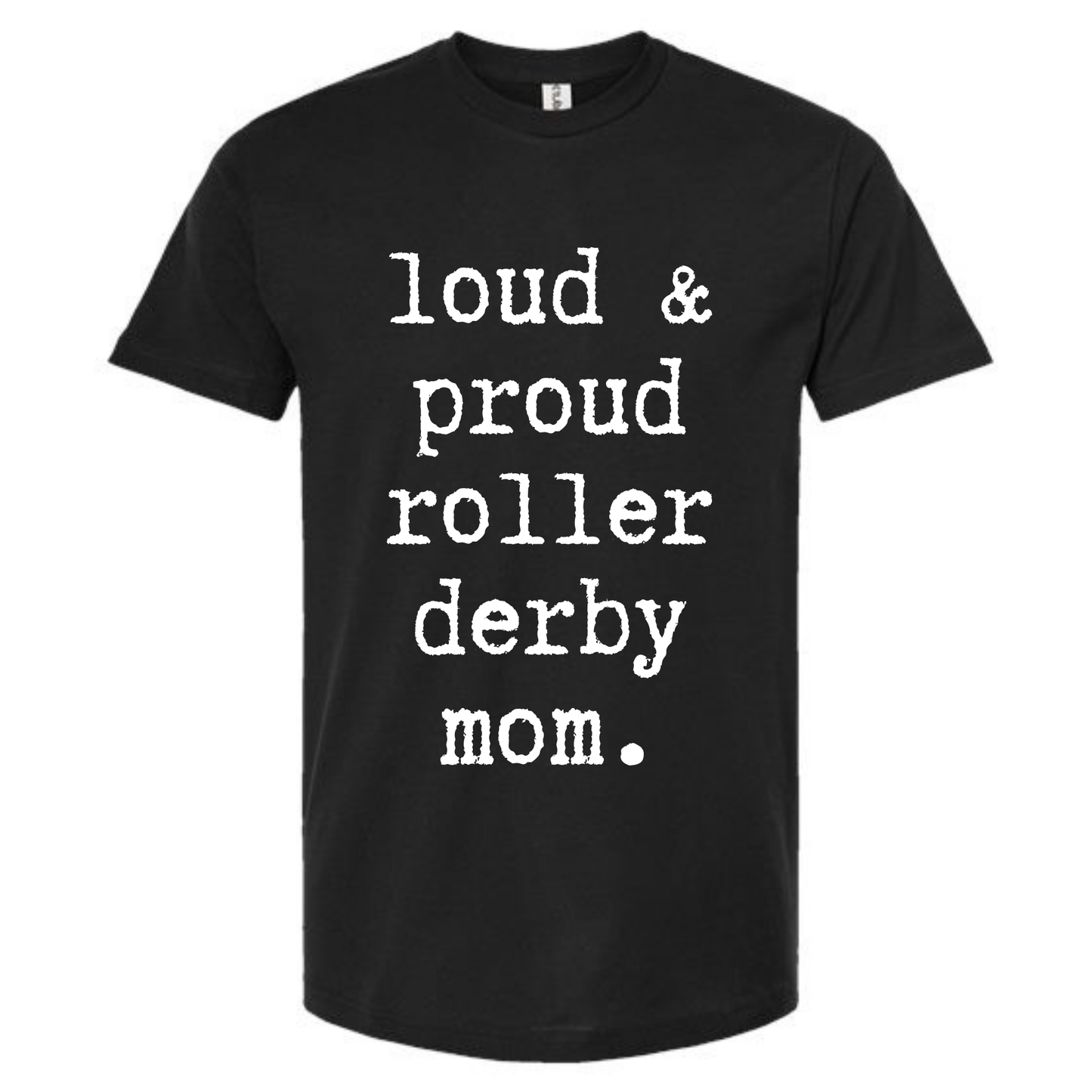 Loud and Proud Roller Derby Mom Tee Unisex Fit | Front DTF Print