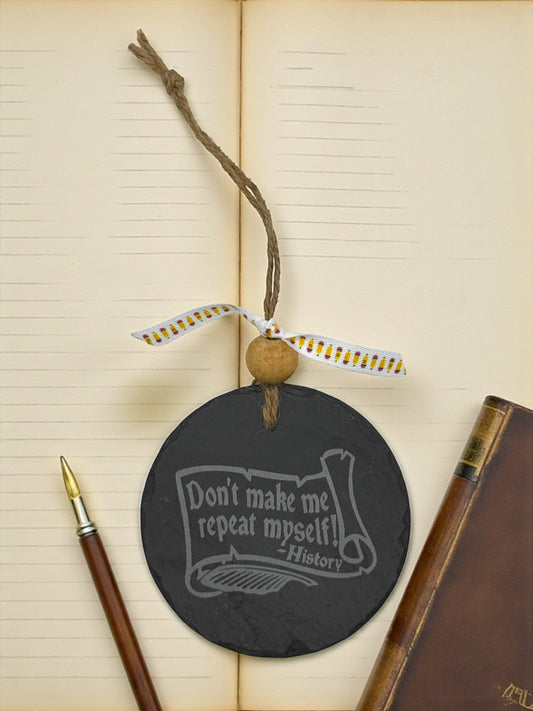 History Teacher Ornament – Don’t Make Me Repeat Myself